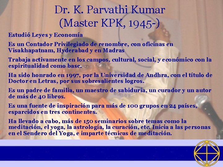 Dr. K. Parvathi Kumar (Master KPK, 1945 -) Estudió Leyes y Economía Es un