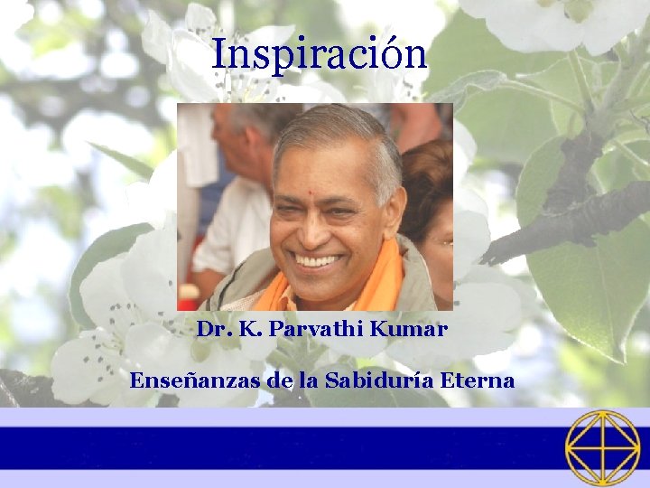 Inspiración Dr. K. Parvathi Kumar Enseñanzas de la Sabiduría Eterna 