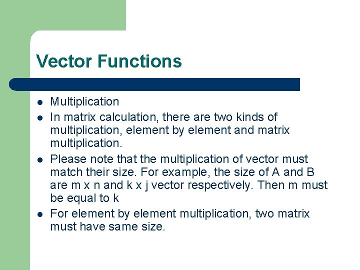 Vector Functions l l Multiplication In matrix calculation, there are two kinds of multiplication,