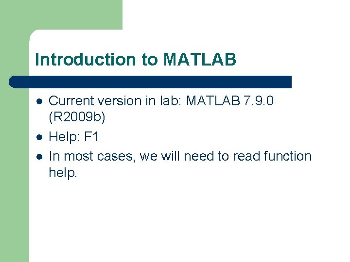 Introduction to MATLAB l l l Current version in lab: MATLAB 7. 9. 0