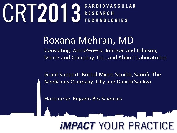 Roxana Mehran, MD Consulting: Astra. Zeneca, Johnson and Johnson, Merck and Company, Inc. ,