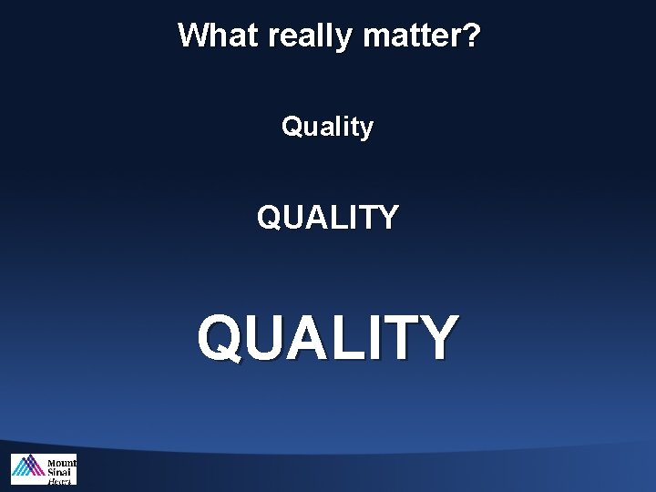 What really matter? Quality QUALITY 