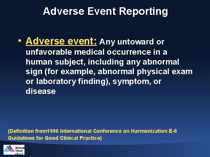 Adverse Event Reporting • Adverse event: Any untoward or unfavorable medical occurrence in a
