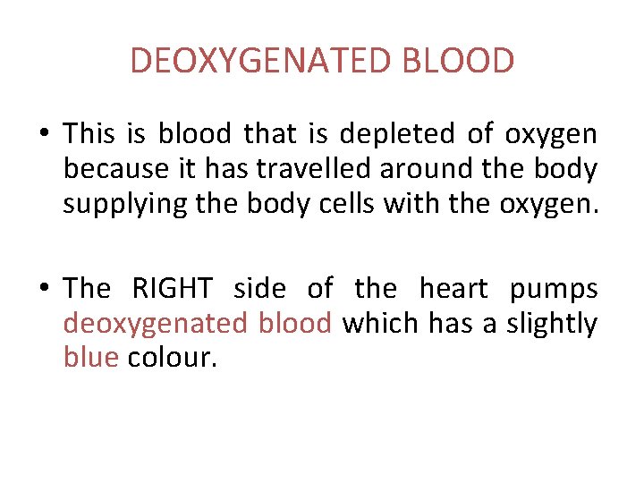 DEOXYGENATED BLOOD • This is blood that is depleted of oxygen because it has