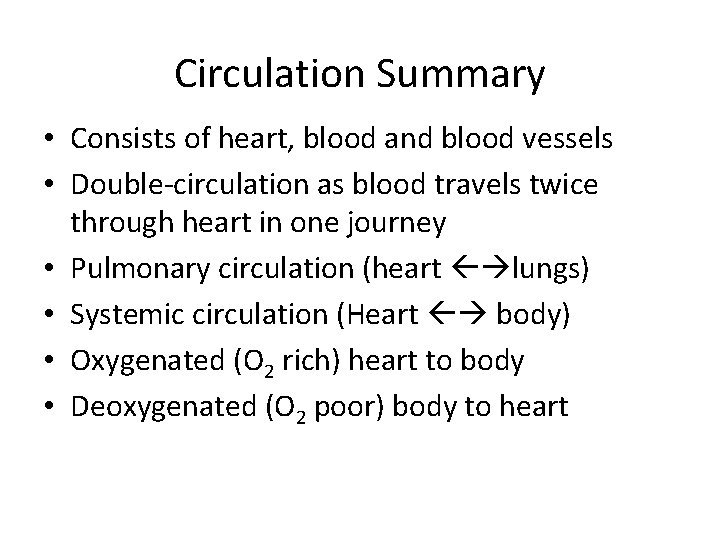Circulation Summary • Consists of heart, blood and blood vessels • Double-circulation as blood