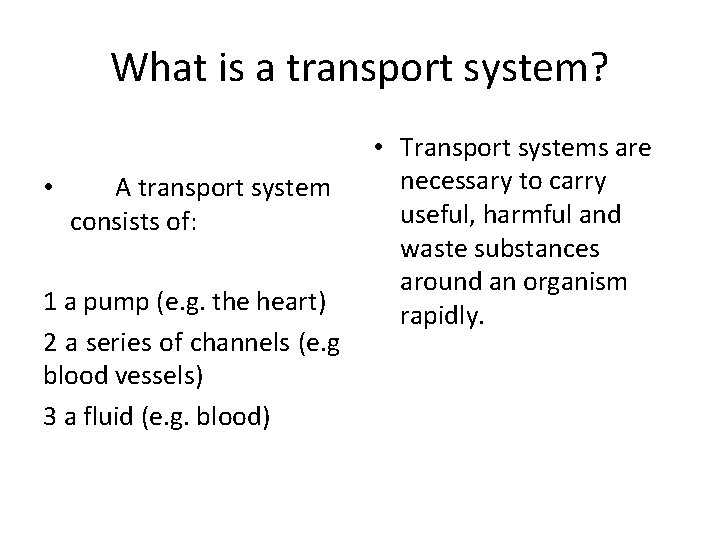 What is a transport system? • A transport system consists of: 1 a pump