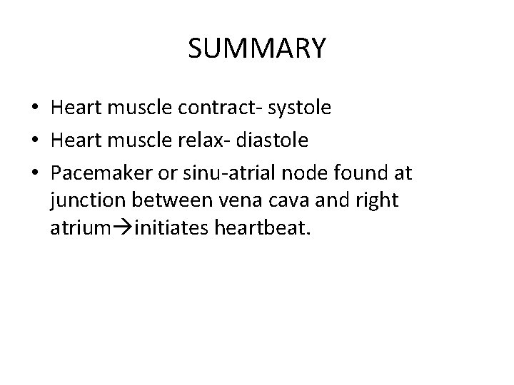 SUMMARY • Heart muscle contract- systole • Heart muscle relax- diastole • Pacemaker or