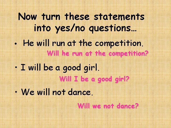 Now turn these statements into yes/no questions… • He will run at the competition.