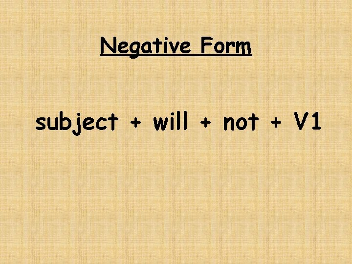 Negative Form subject + will + not + V 1 
