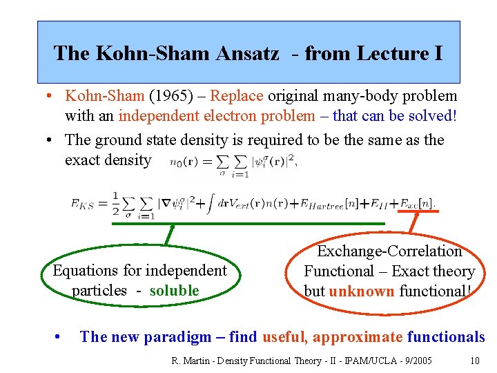 The Kohn-Sham Ansatz - from Lecture I • Kohn-Sham (1965) – Replace original many-body
