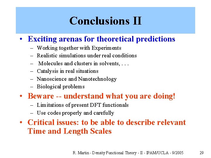 Conclusions II • Exciting arenas for theoretical predictions – – – Working together with