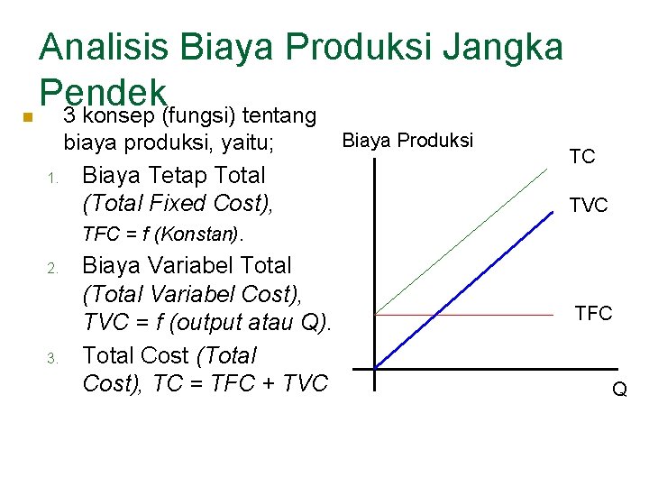 n Analisis Biaya Produksi Jangka Pendek 3 konsep (fungsi) tentang biaya produksi, yaitu; 1.