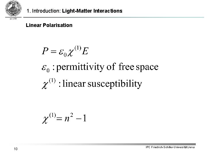 1. Introduction: Light-Matter Interactions Linear Polarisation 10 IPC Friedrich-Schiller-Universität Jena 