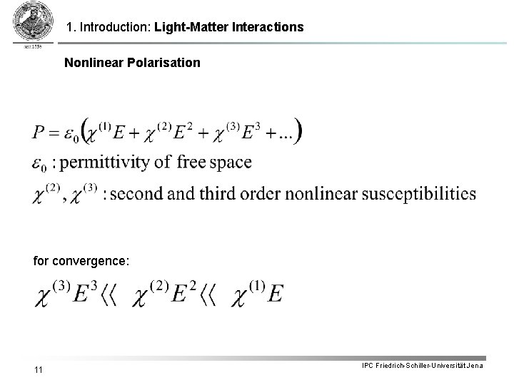 1. Introduction: Light-Matter Interactions Nonlinear Polarisation for convergence: 11 IPC Friedrich-Schiller-Universität Jena 