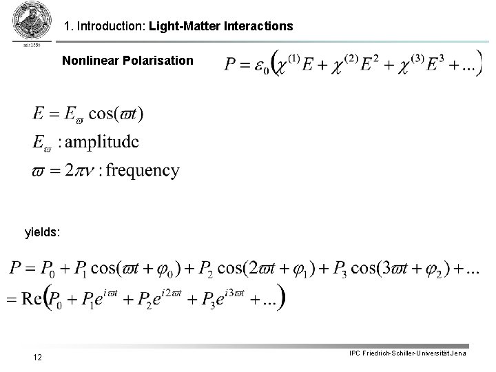 1. Introduction: Light-Matter Interactions Nonlinear Polarisation yields: 12 IPC Friedrich-Schiller-Universität Jena 