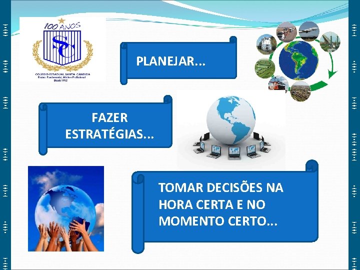 PLANEJAR. . . FAZER ESTRATÉGIAS. . . TOMAR DECISÕES NA HORA CERTA E NO