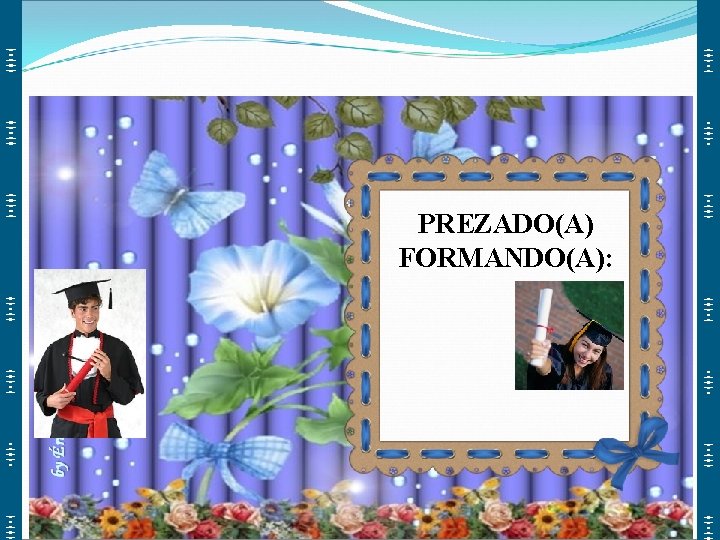PREZADO(A) FORMANDO(A): 