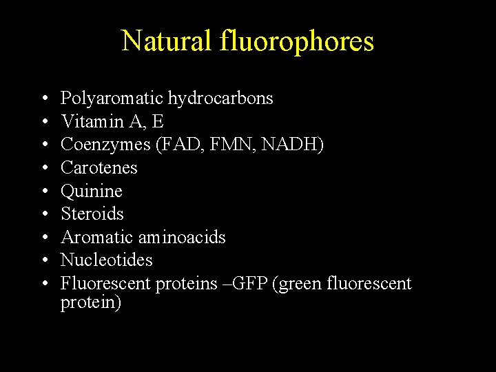 Natural fluorophores • • • Polyaromatic hydrocarbons Vitamin A, E Coenzymes (FAD, FMN, NADH)