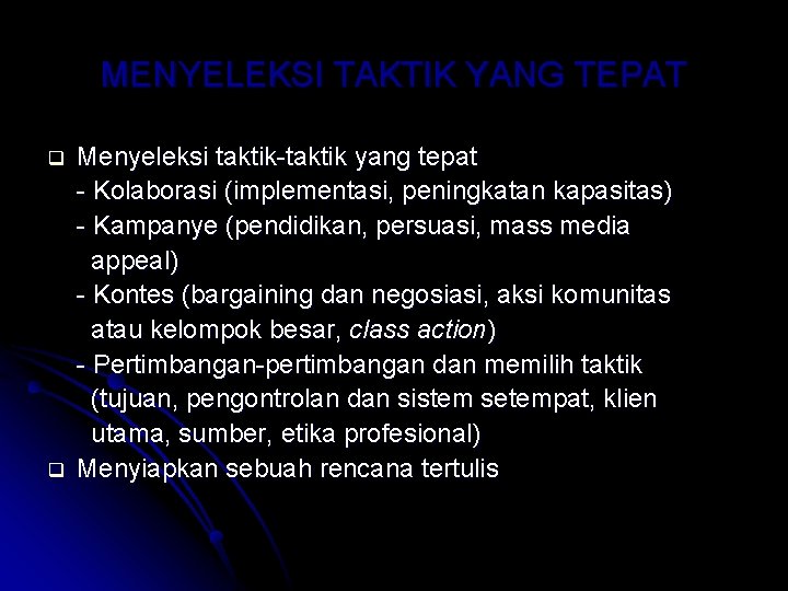 MENYELEKSI TAKTIK YANG TEPAT q q Menyeleksi taktik-taktik yang tepat - Kolaborasi (implementasi, peningkatan