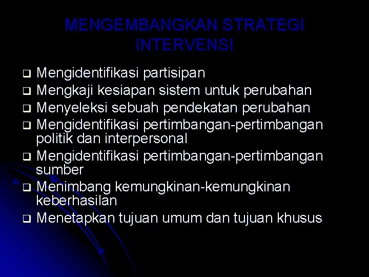 MENGEMBANGKAN STRATEGI INTERVENSI Mengidentifikasi partisipan q Mengkaji kesiapan sistem untuk perubahan q Menyeleksi sebuah