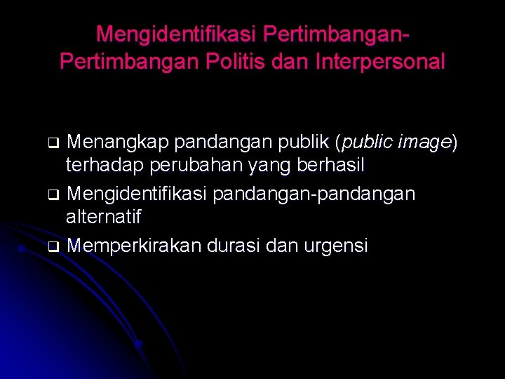 Mengidentifikasi Pertimbangan Politis dan Interpersonal Menangkap pandangan publik (public image) terhadap perubahan yang berhasil