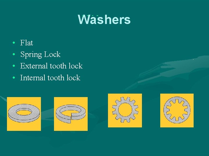 Washers • • Flat Spring Lock External tooth lock Internal tooth lock 
