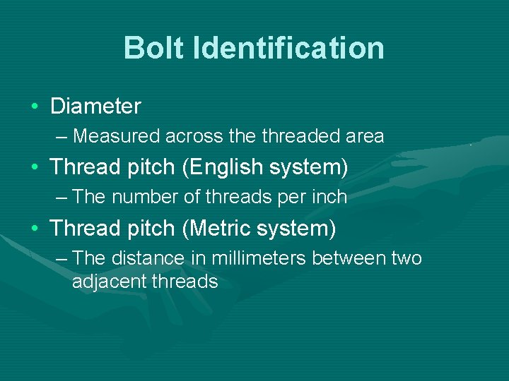 Bolt Identification • Diameter – Measured across the threaded area • Thread pitch (English