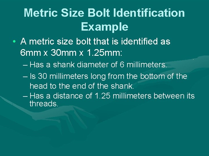 Metric Size Bolt Identification Example • A metric size bolt that is identified as