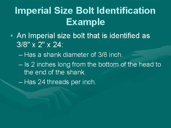 Imperial Size Bolt Identification Example • An Imperial size bolt that is identified as