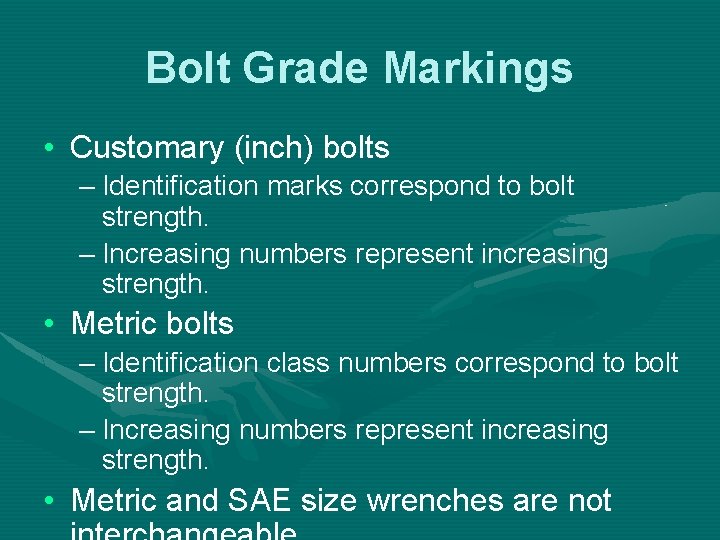 Bolt Grade Markings • Customary (inch) bolts – Identification marks correspond to bolt strength.