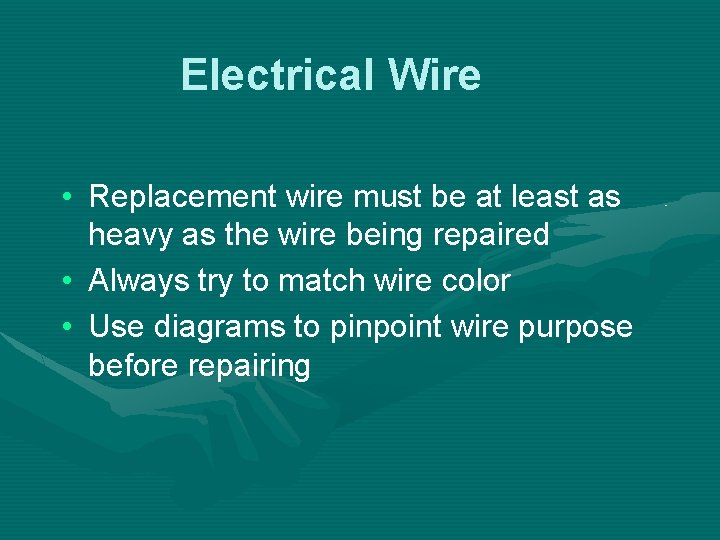Electrical Wire • Replacement wire must be at least as heavy as the wire