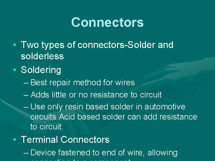 Connectors • Two types of connectors-Solder and solderless • Soldering – Best repair method