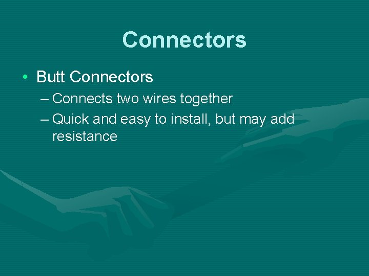 Connectors • Butt Connectors – Connects two wires together – Quick and easy to