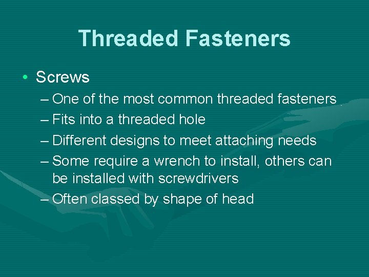 Threaded Fasteners • Screws – One of the most common threaded fasteners – Fits