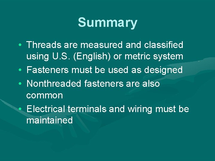 Summary • Threads are measured and classified using U. S. (English) or metric system