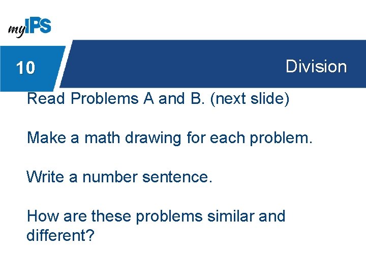 10 Division Read Problems A and B. (next slide) Make a math drawing for