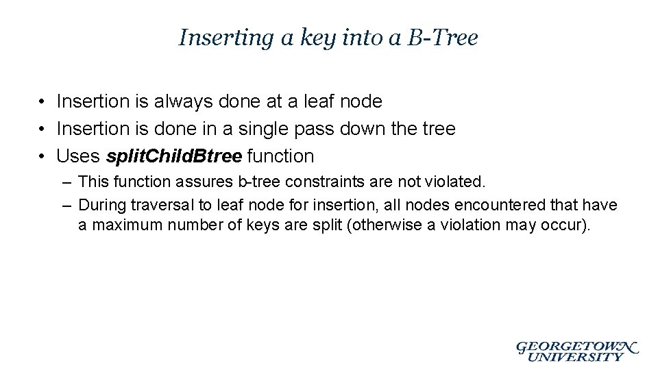 Inserting a key into a B-Tree • Insertion is always done at a leaf