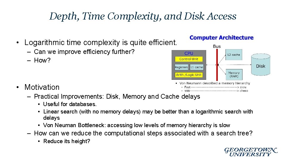 Depth, Time Complexity, and Disk Access • Logarithmic time complexity is quite efficient. –