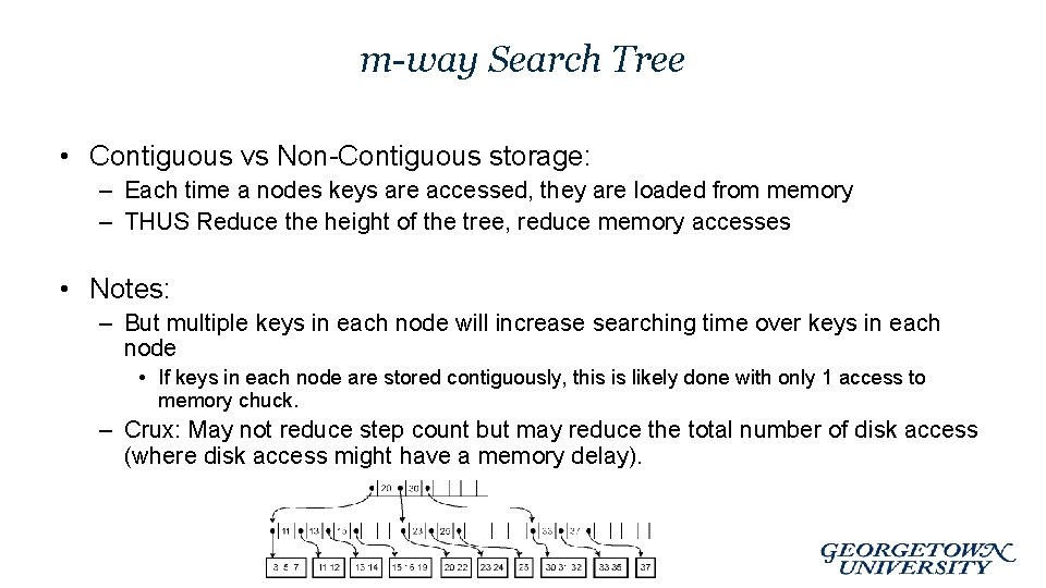 m-way Search Tree • Contiguous vs Non-Contiguous storage: – Each time a nodes keys