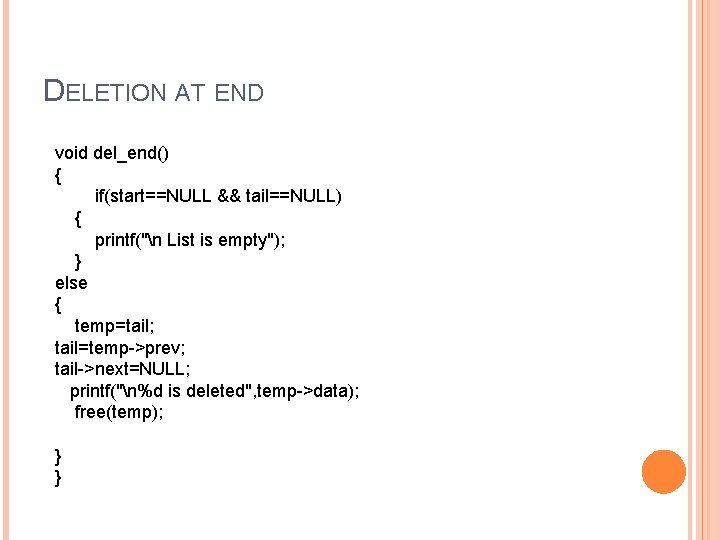 DELETION AT END void del_end() { if(start==NULL && tail==NULL) { printf("n List is empty");