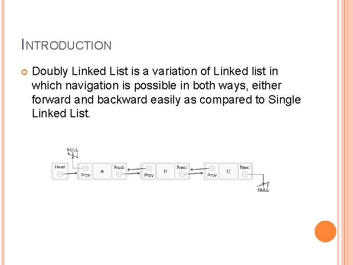 INTRODUCTION Doubly Linked List is a variation of Linked list in which navigation is