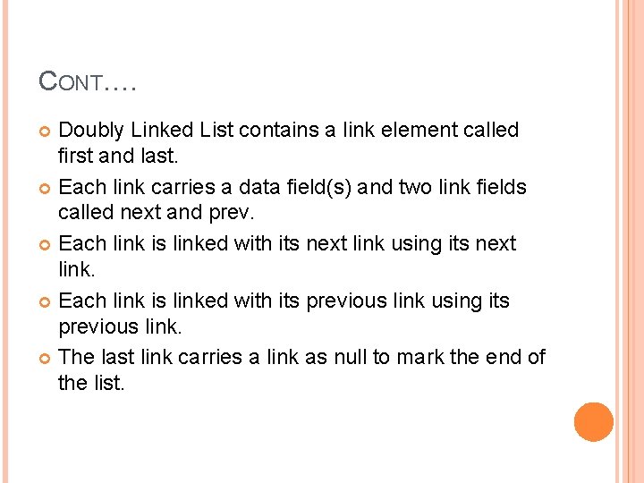 CONT…. Doubly Linked List contains a link element called first and last. Each link