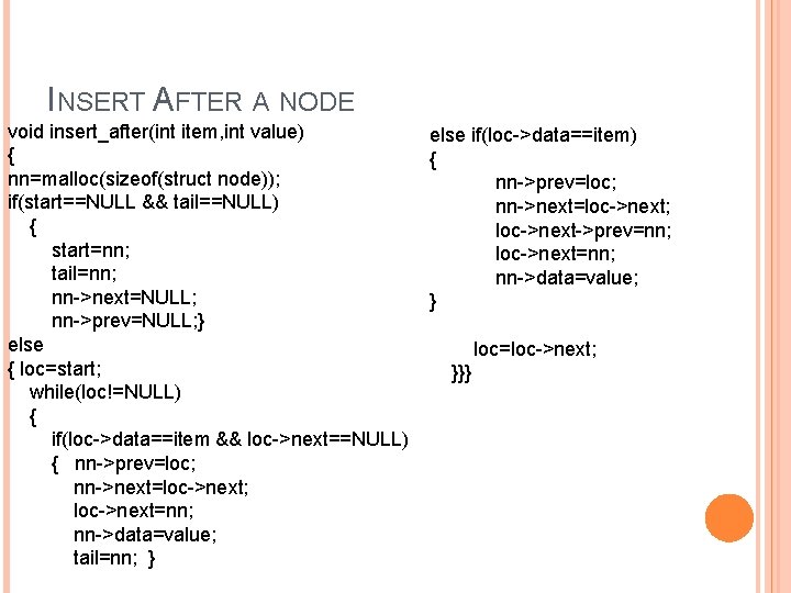INSERT AFTER A NODE void insert_after(int item, int value) { nn=malloc(sizeof(struct node)); if(start==NULL &&