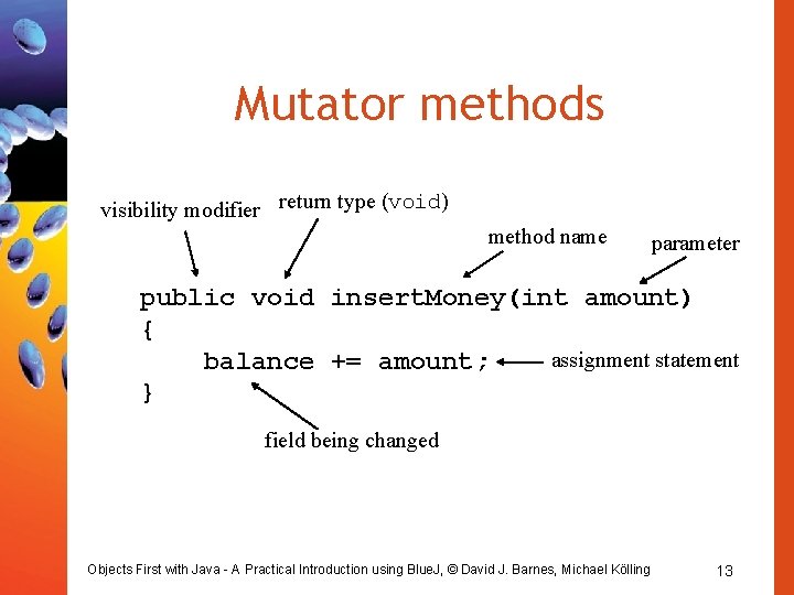 Mutator methods visibility modifier return type (void) method name parameter public void insert. Money(int Mutator methods visibility modifier return type (void) method name parameter public void insert. Money(int