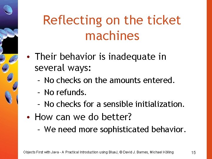 Reflecting on the ticket machines • Their behavior is inadequate in several ways: – Reflecting on the ticket machines • Their behavior is inadequate in several ways: –
