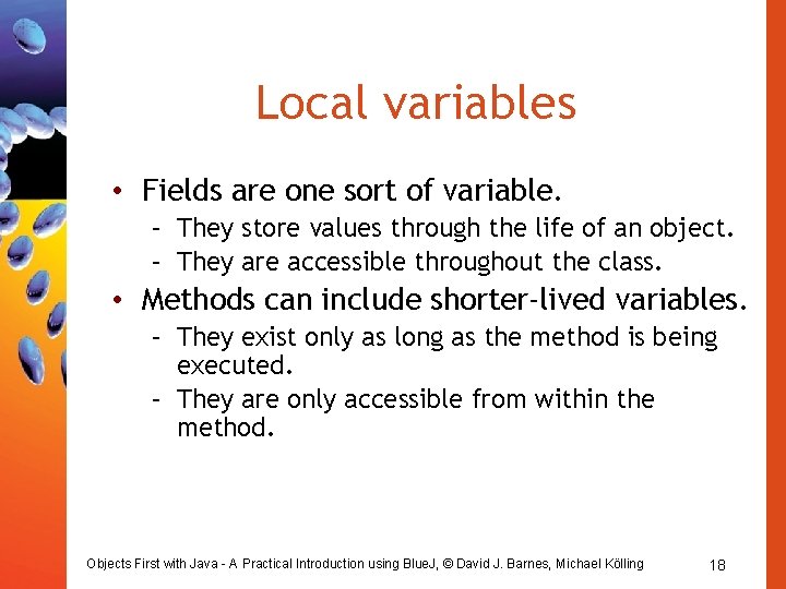Local variables • Fields are one sort of variable. – They store values through Local variables • Fields are one sort of variable. – They store values through