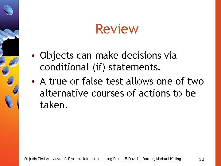 Review • Objects can make decisions via conditional (if) statements. • A true or Review • Objects can make decisions via conditional (if) statements. • A true or