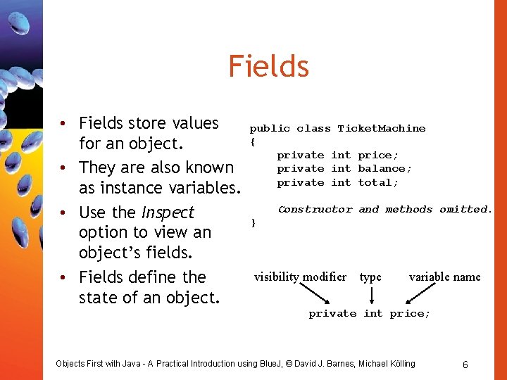 Fields • Fields store values for an object. • They are also known as Fields • Fields store values for an object. • They are also known as