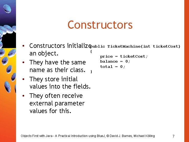 Constructors • Constructors initializepublic Ticket. Machine(int { an object. price = ticket. Cost; balance Constructors • Constructors initializepublic Ticket. Machine(int { an object. price = ticket. Cost; balance