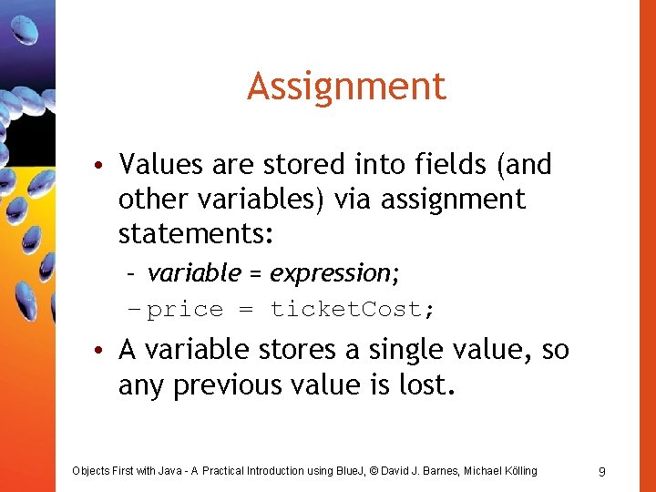 Assignment • Values are stored into fields (and other variables) via assignment statements: – Assignment • Values are stored into fields (and other variables) via assignment statements: –